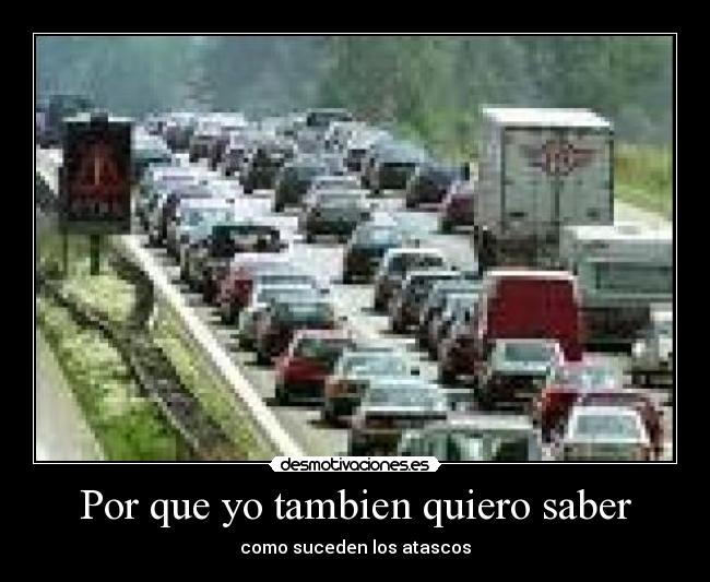Por que yo tambien quiero saber - como suceden los atascos