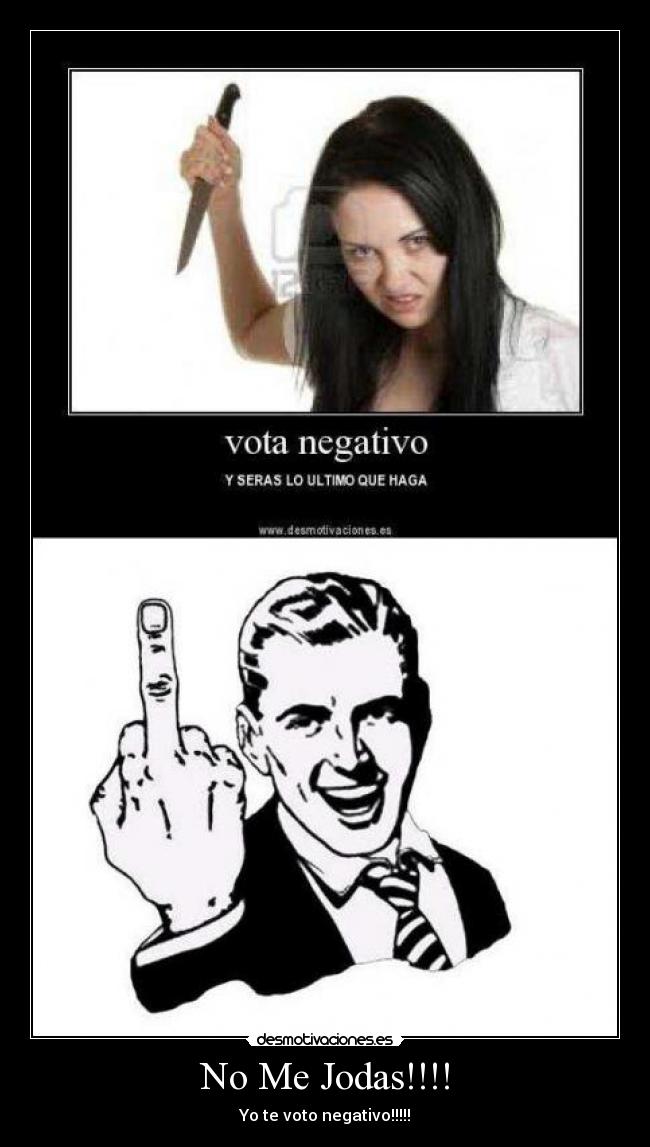 No Me Jodas!!!! - Yo te voto negativo!!!!!