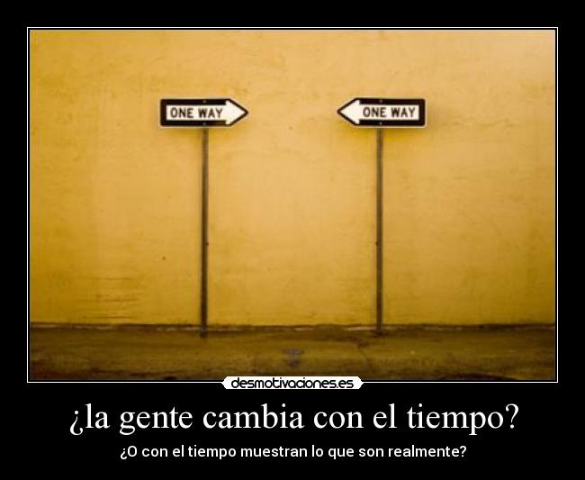 ¿la gente cambia con el tiempo? -