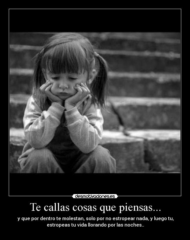 Te callas cosas que piensas... -