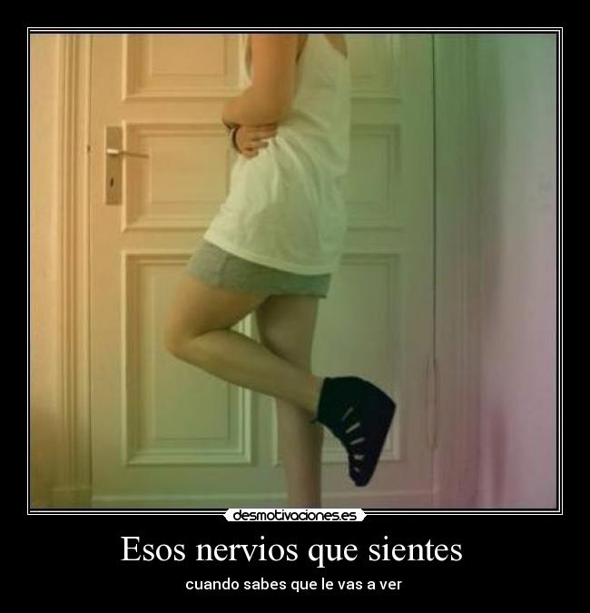 Esos nervios que sientes -