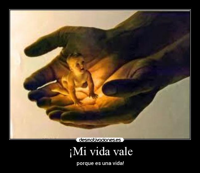 ¡Mi vida vale - porque es una vida!