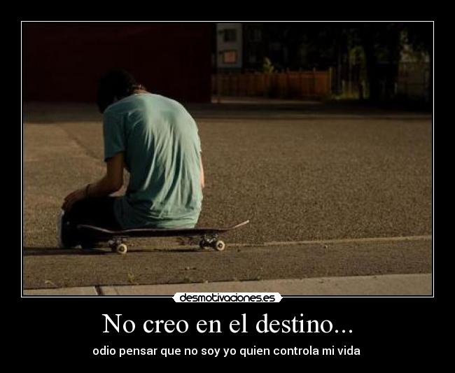 No creo en el destino... -