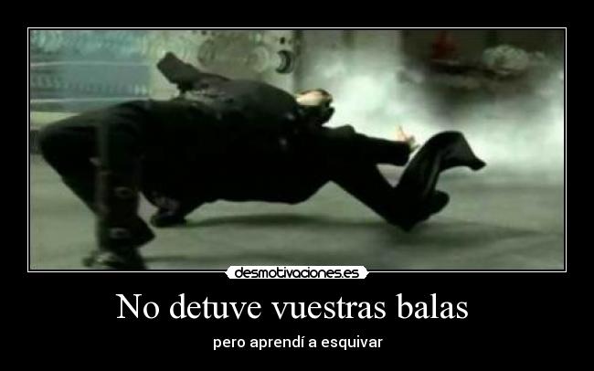 No detuve vuestras balas -