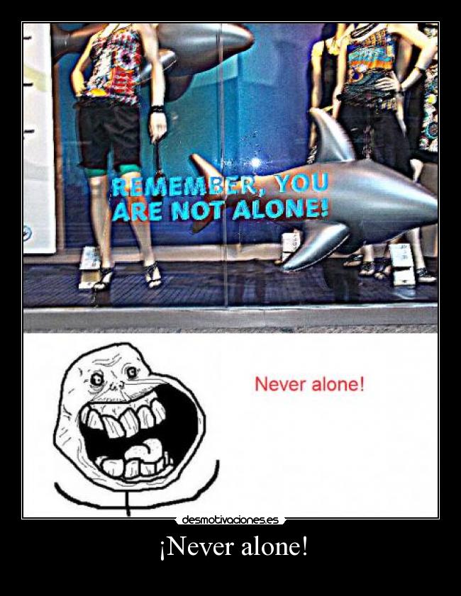 ¡Never alone! -
