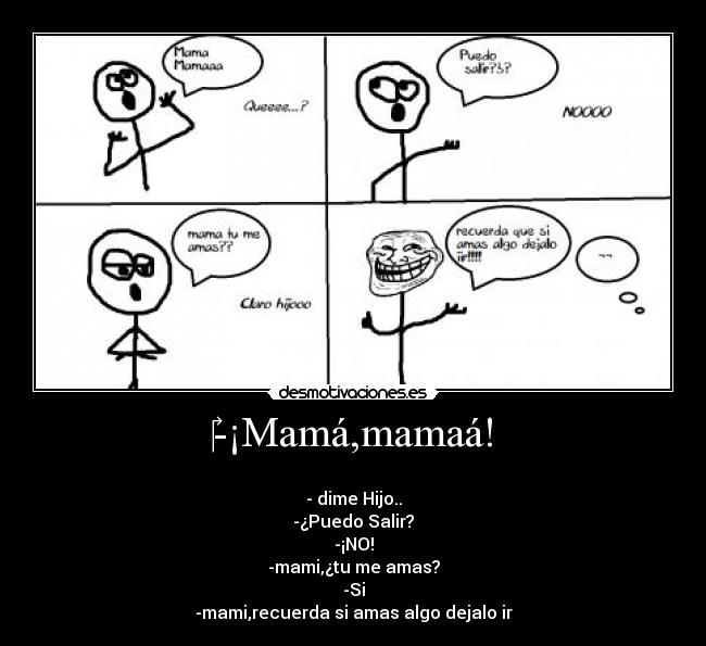 -¡Mamá,mamaá! -