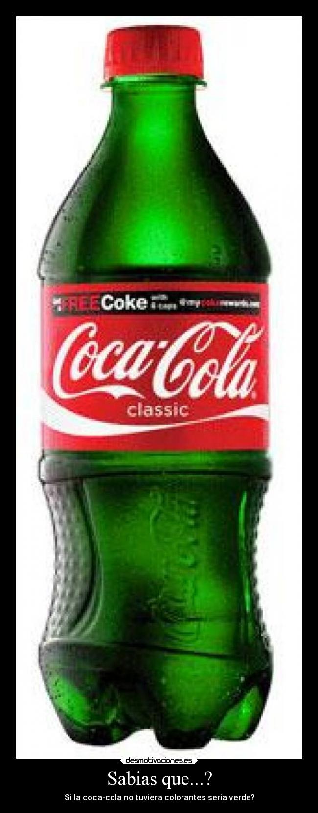 Sabias que...? - Si la coca-cola no tuviera colorantes seria verde?
