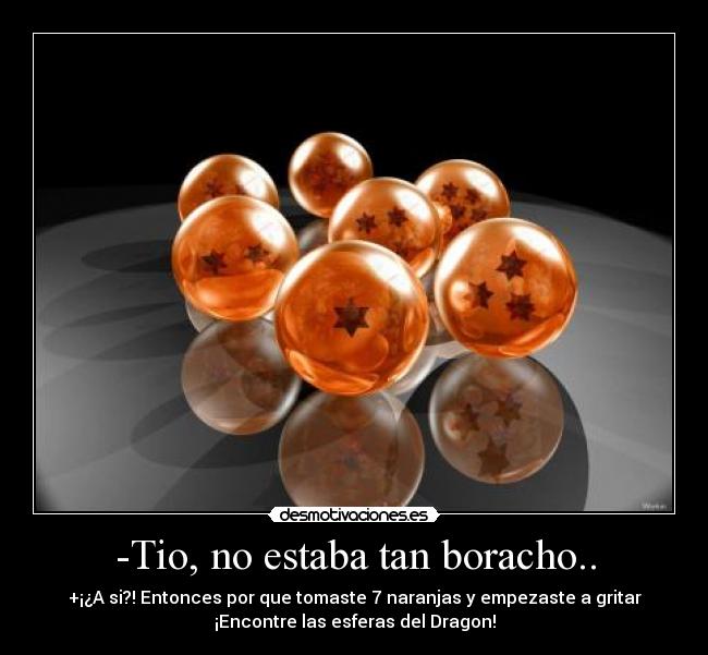 -Tio, no estaba tan boracho.. -