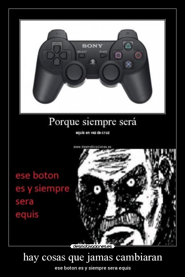hay cosas que jamas cambiaran - ese boton es y siempre sera equis