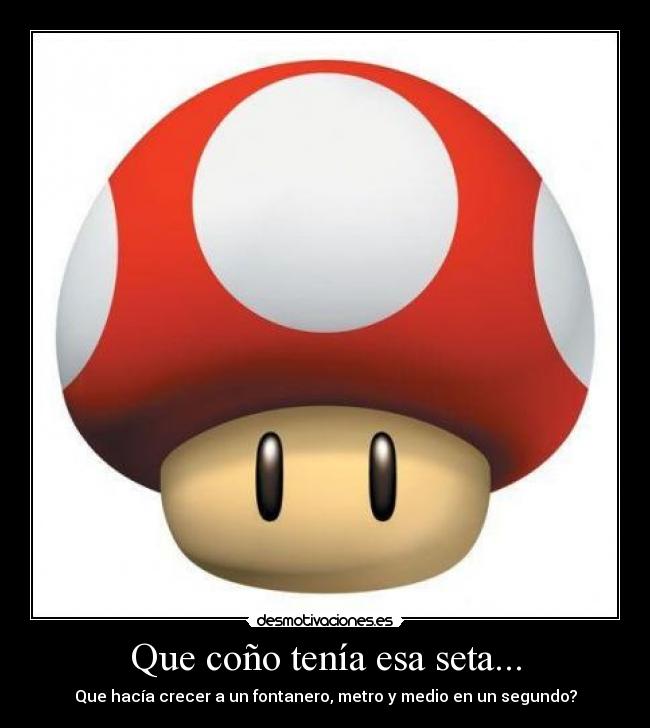 Que coño tenía esa seta... - 