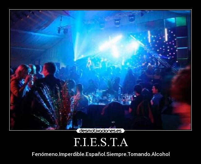 F.I.E.S.T.A - Fenómeno.Imperdible.Español.Siempre.Tomando.Alcohol