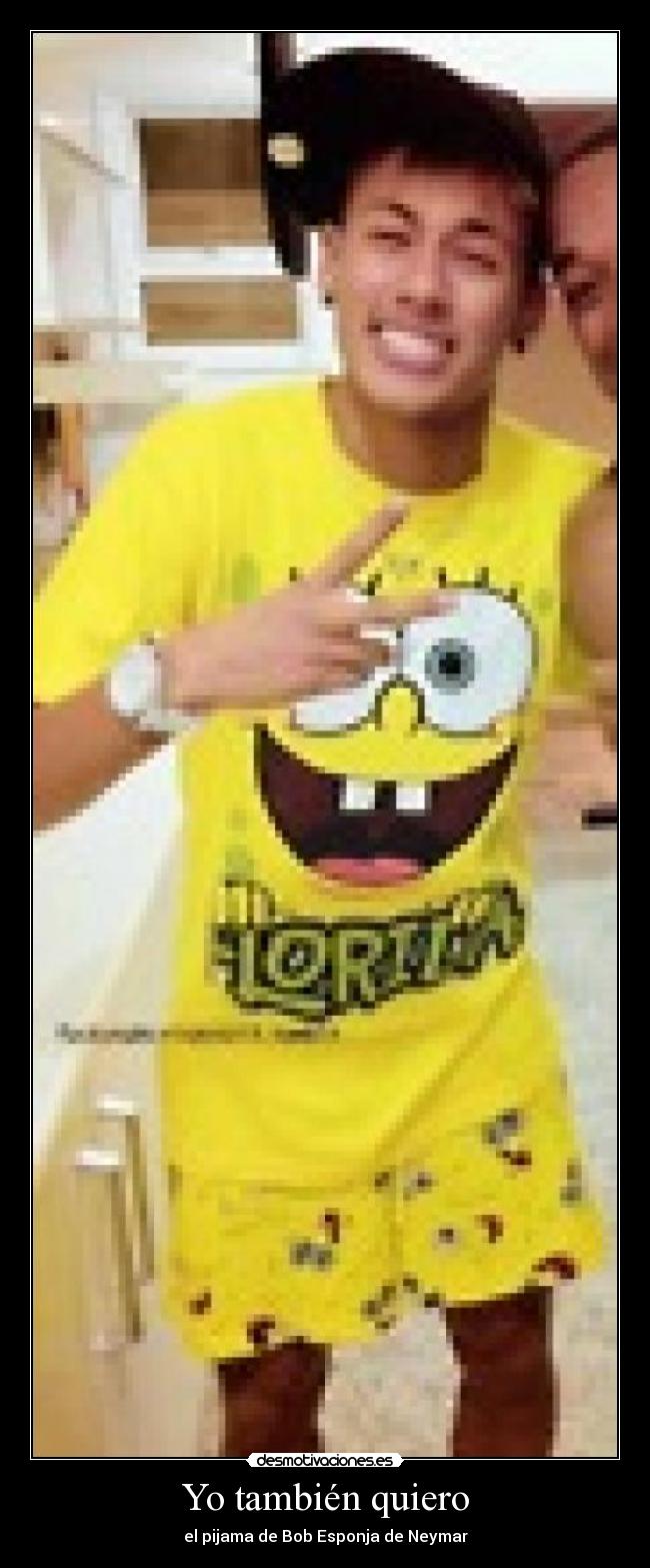 Yo también quiero - el pijama de Bob Esponja de Neymar