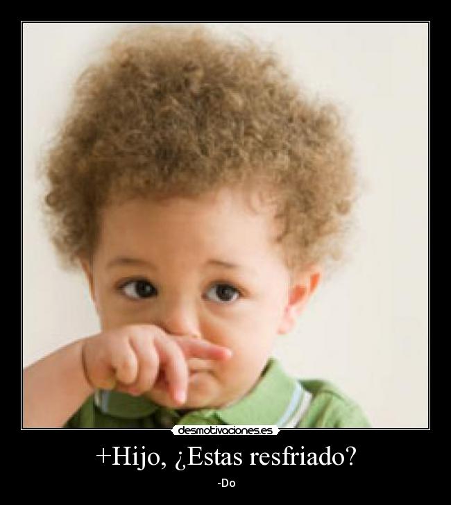 +Hijo, ¿Estas resfriado? - 
