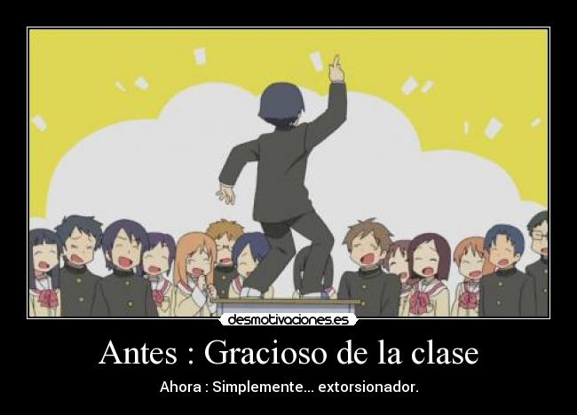 Antes : Gracioso de la clase -