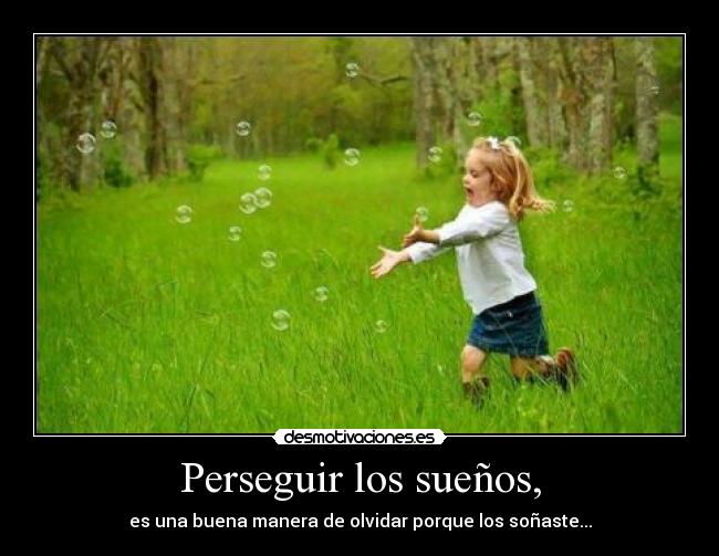 Perseguir los sueños, - 