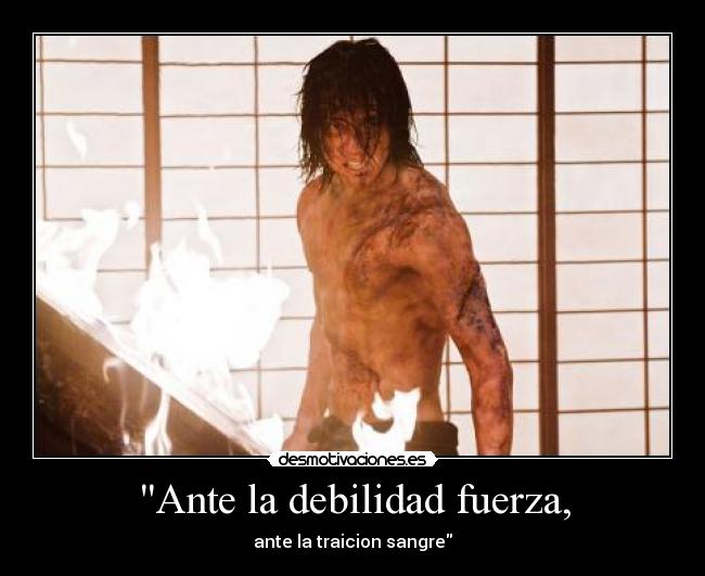 Ante la debilidad fuerza, -