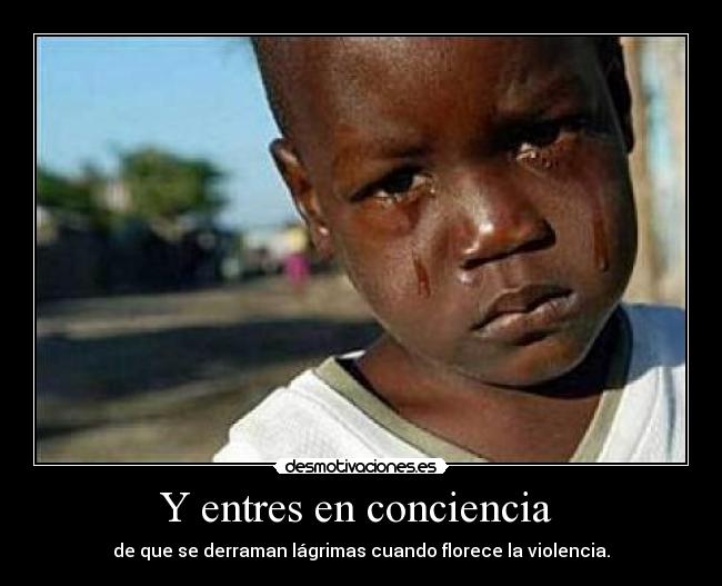 Y entres en conciencia -