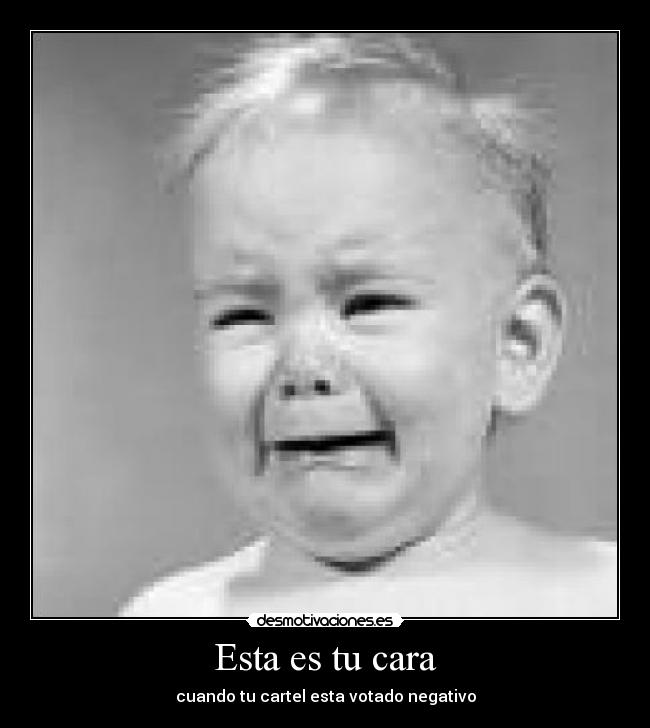 Esta es tu cara - cuando tu cartel esta votado negativo