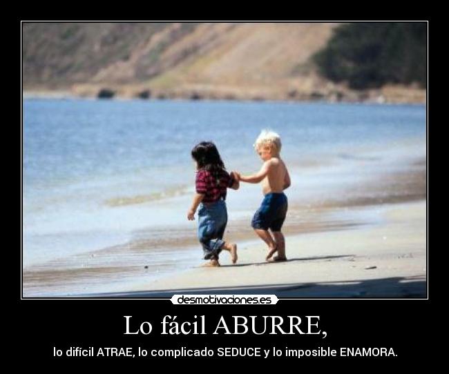Lo fácil ABURRE, - 