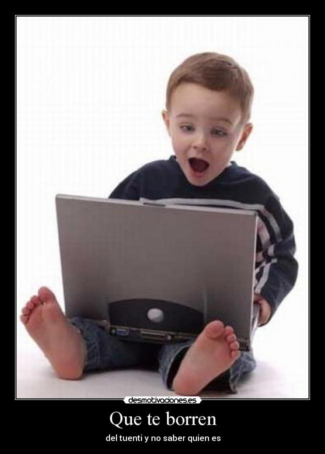 Que te borren - del tuenti y no saber quien es