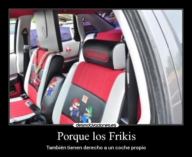 Porque los Frikis - También tienen derecho a un coche propio