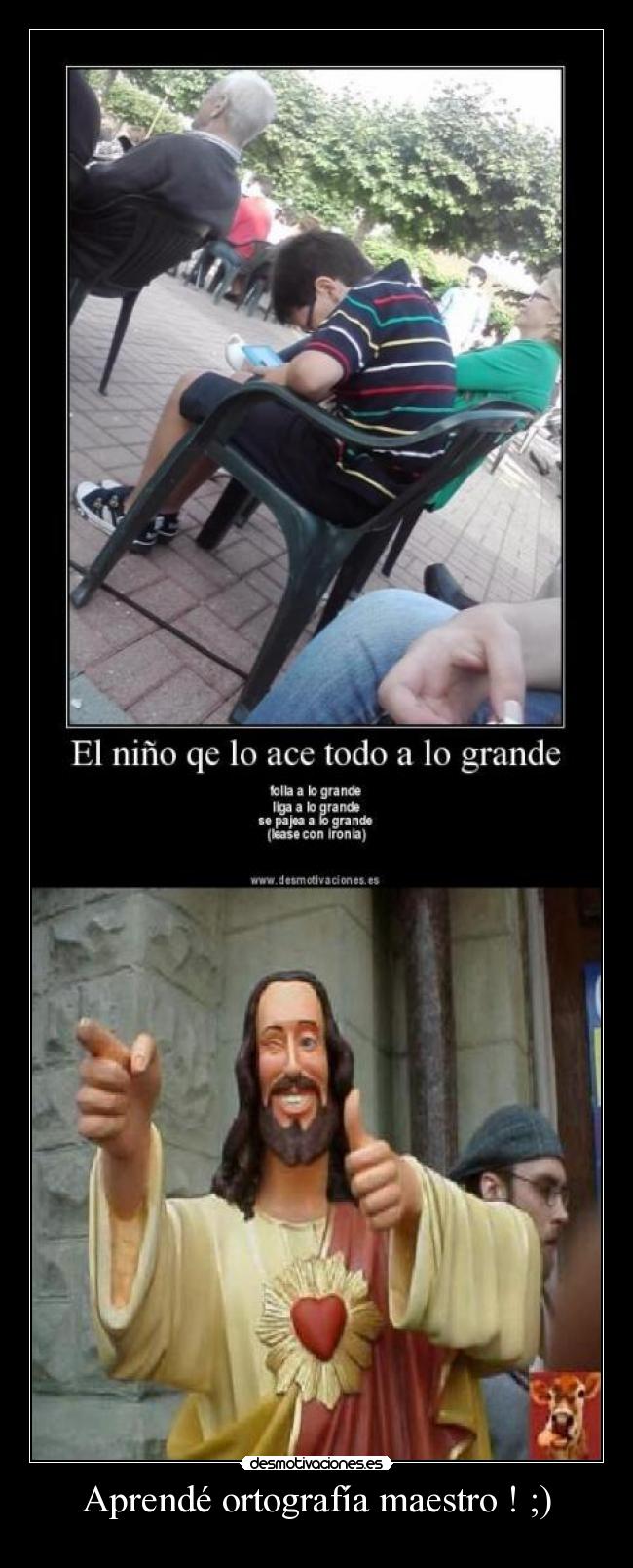 Aprendé ortografía maestro ! ;) - 