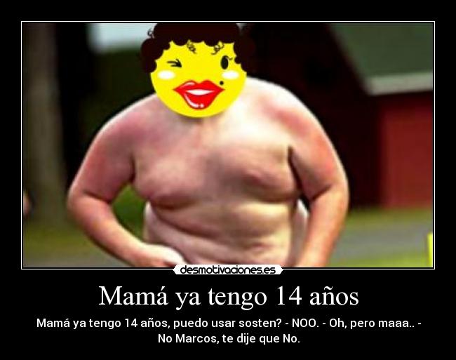 Mamá ya tengo 14 años -