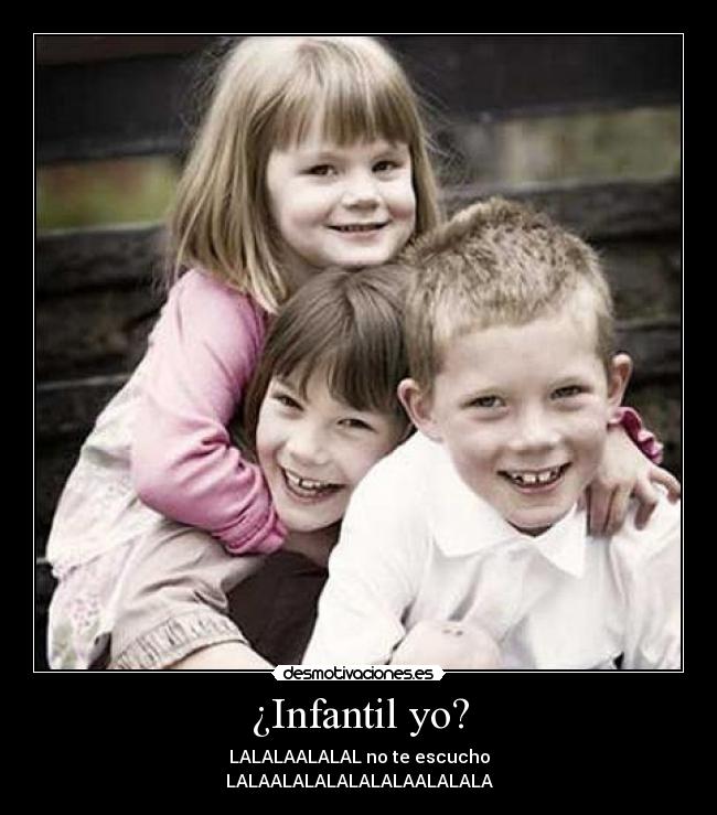 ¿Infantil yo? - 