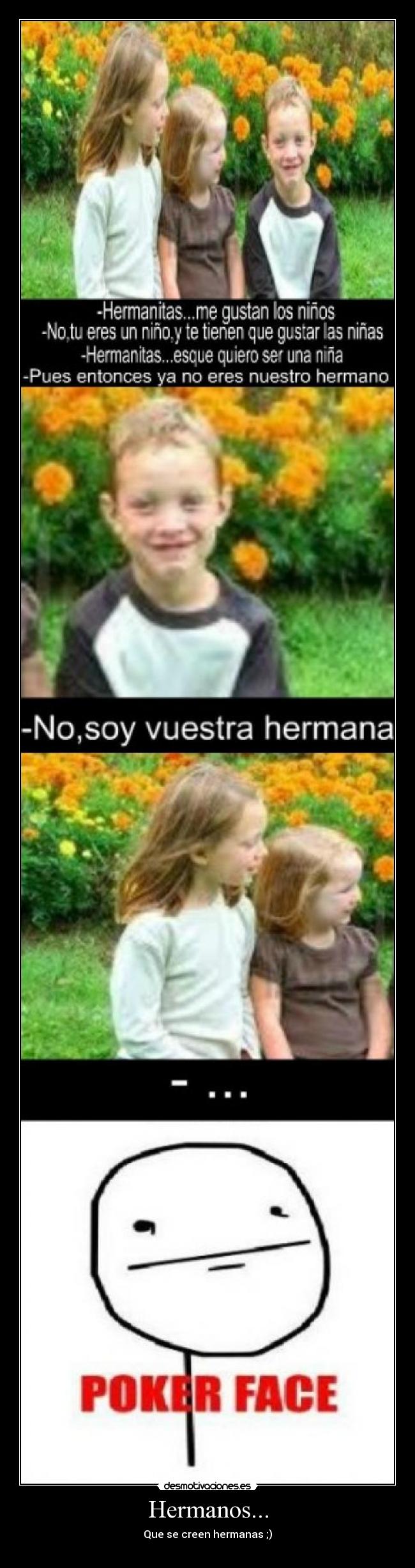 Hermanos... - Que se creen hermanas ;)
