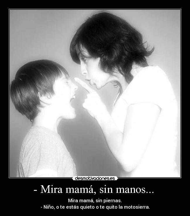 - Mira mamá, sin manos... -