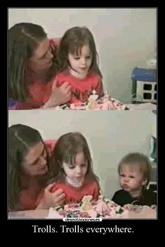 Trolls. Trolls everywhere. -