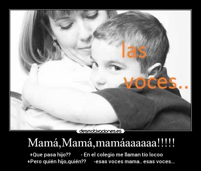 Mamá,Mamá,mamáaaaaaa!!!!! -