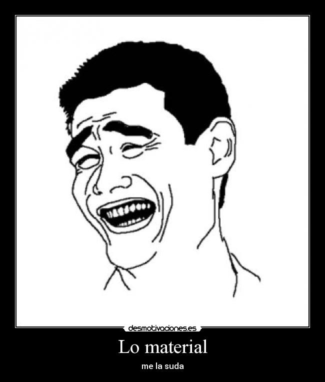 Lo material - me la suda