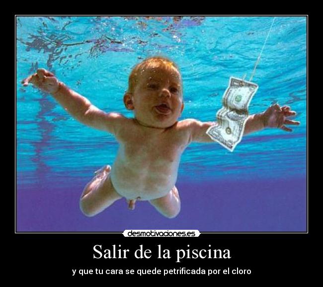 Salir de la piscina - y que tu cara se quede petrificada por el cloro