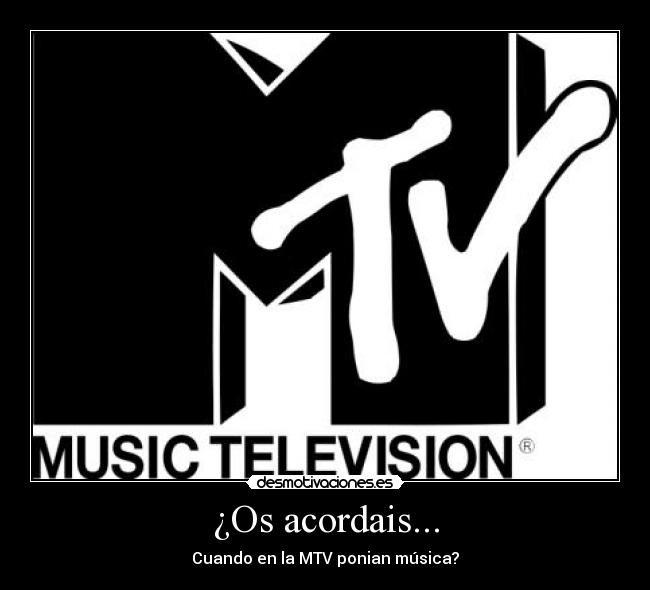 ¿Os acordais... - Cuando en la MTV ponian música?