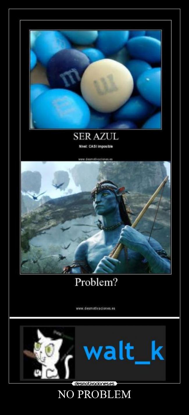carteles problem walt_k azul comlplicado hay nada imposible acv yeah superusuario avatar desmotivaciones