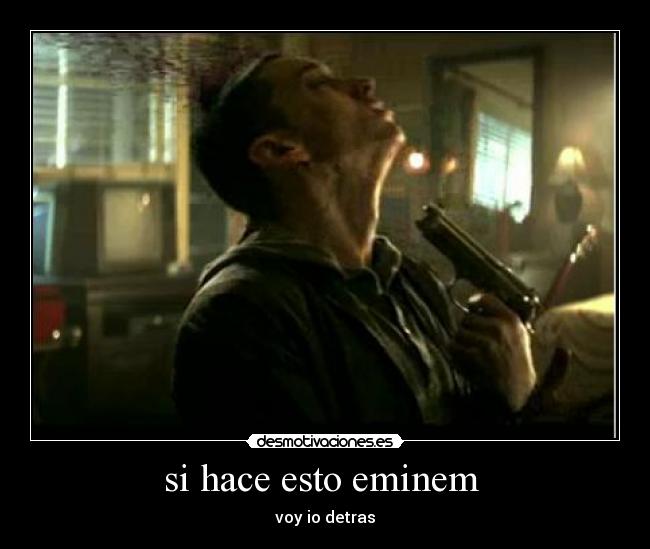 si hace esto eminem  - 