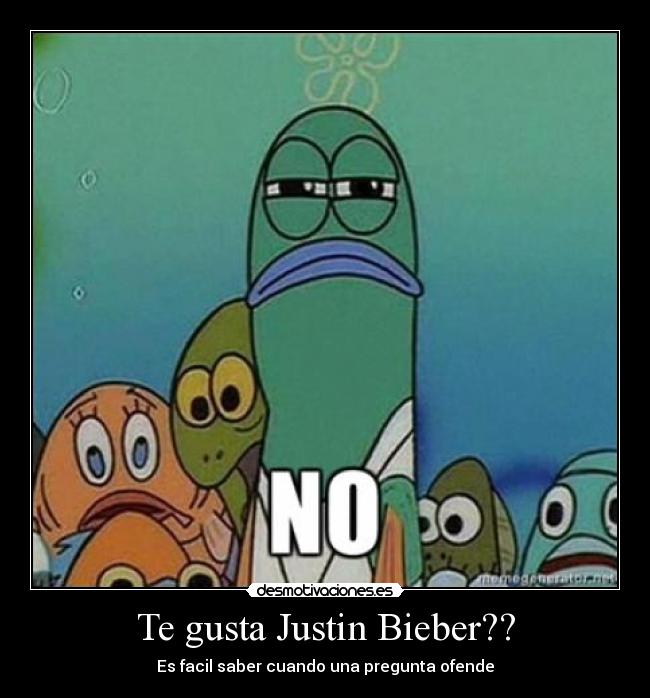 Te gusta Justin Bieber?? - Es facil saber cuando una pregunta ofende