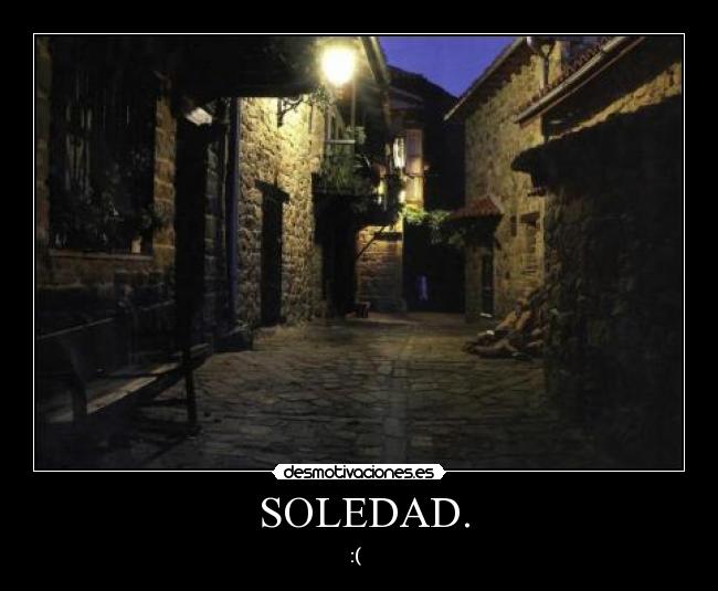  SOLEDAD. - :(  