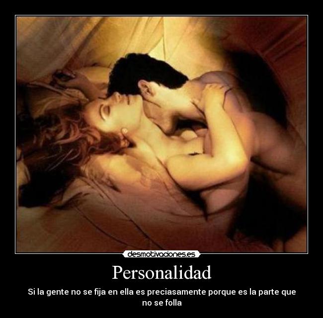 Personalidad - Si la gente no se fija en ella es preciasamente porque es la parte que no se folla