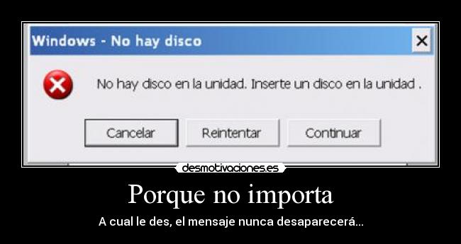 Porque no importa - A cual le des, el mensaje nunca desaparecerá...