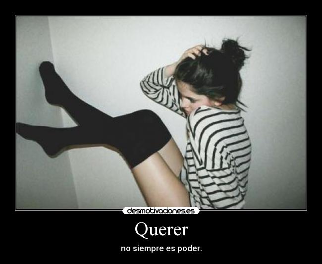 Querer - no siempre es poder.