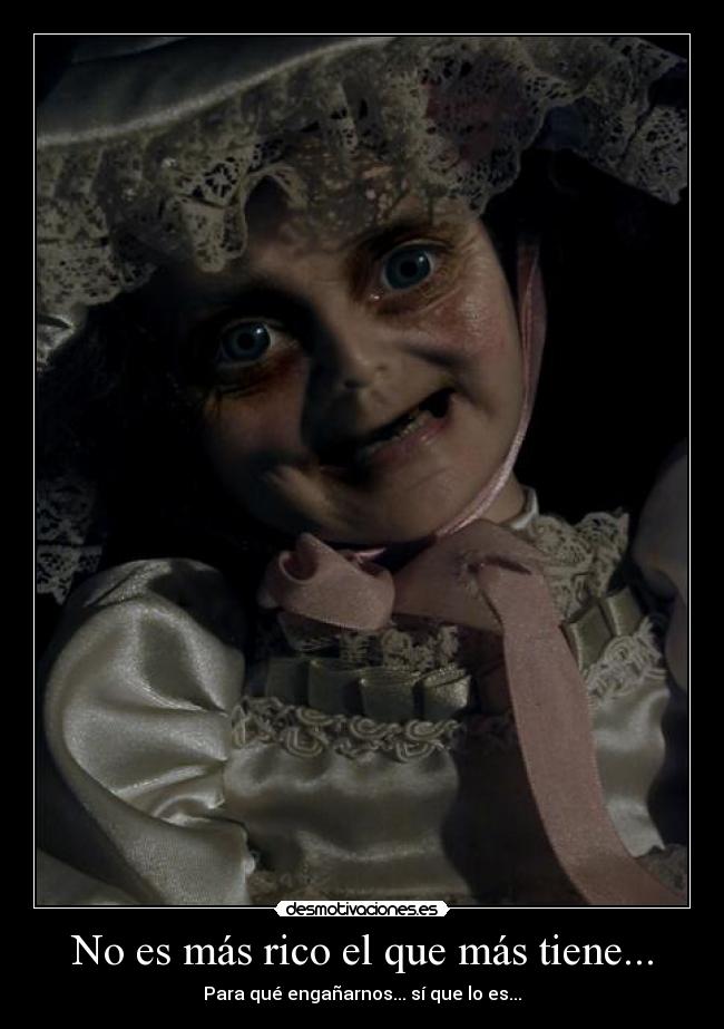 No es más rico el que más tiene... -