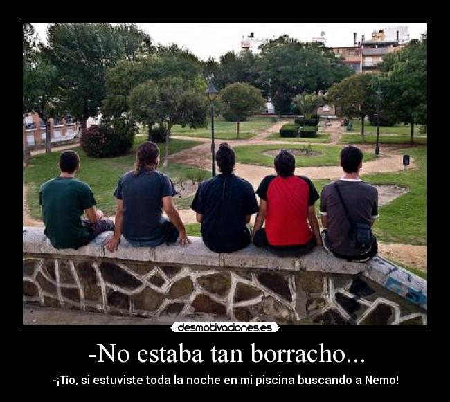 -No estaba tan borracho... - 
