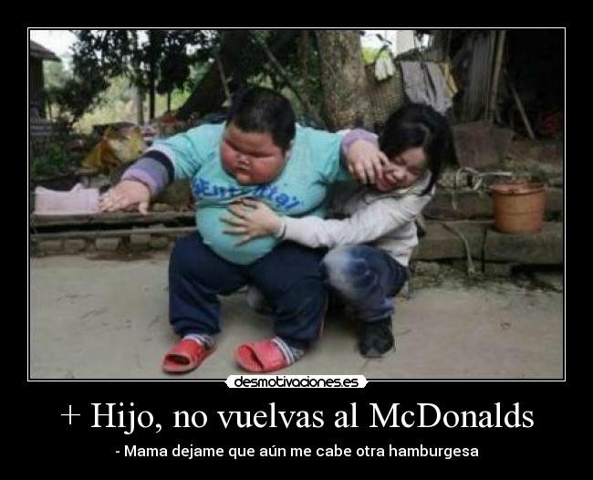+ Hijo, no vuelvas al McDonalds -