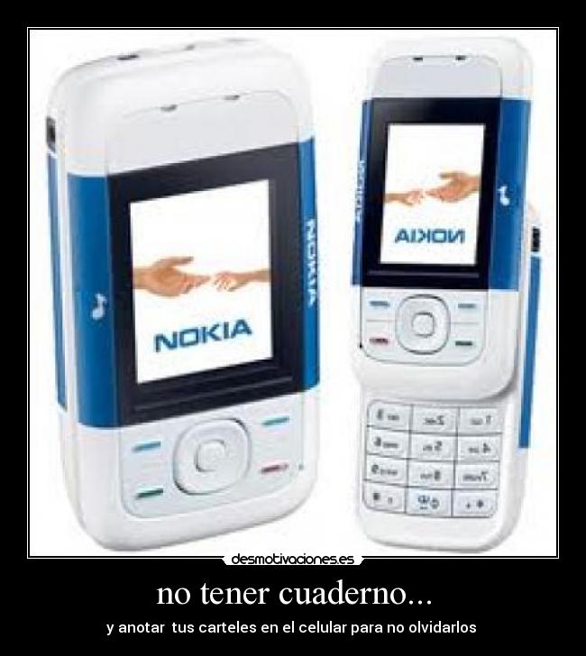 no tener cuaderno... - y anotar  tus carteles en el celular para no olvidarlos 