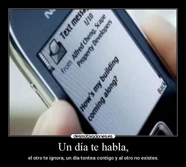 Un día te habla, - el otro te ignora, un día tontea contigo y al otro no existes.
