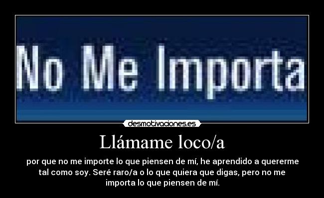 Llámame loco/a -