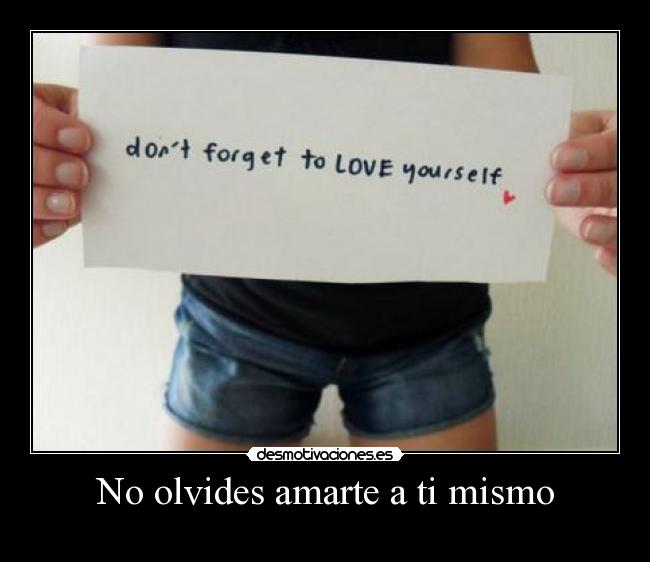 No olvides amarte a ti mismo -