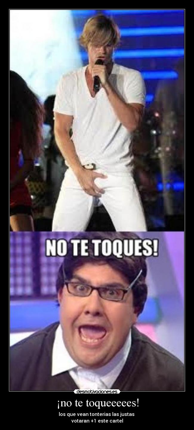 ¡no te toqueeeees! -
